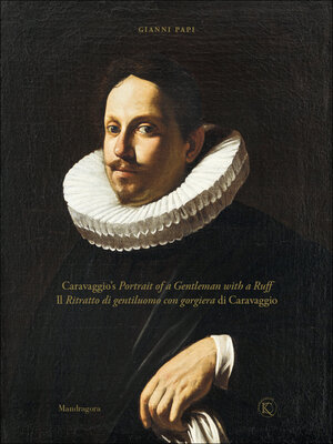 cover image of Caravaggio's Portrait of a Gentleman with a Ruff / Il Ritratto di gentiluomo con gorgiera di Caravaggio